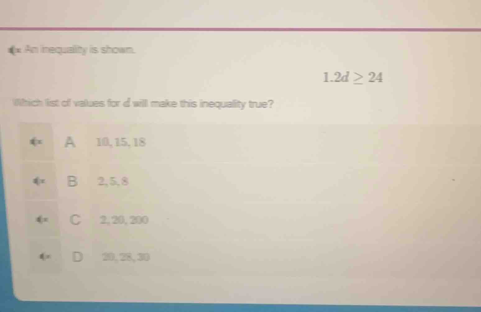 an inequality is shown. $1.2d \\geq 24$ which list of values for $d$ wi…