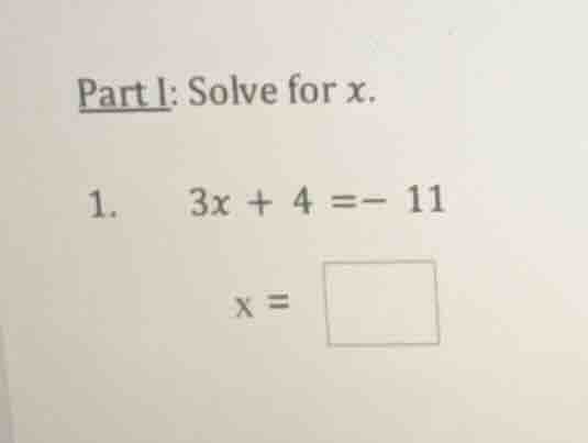 part i: solve for x. 1. 3x + 4 = - 11 x =