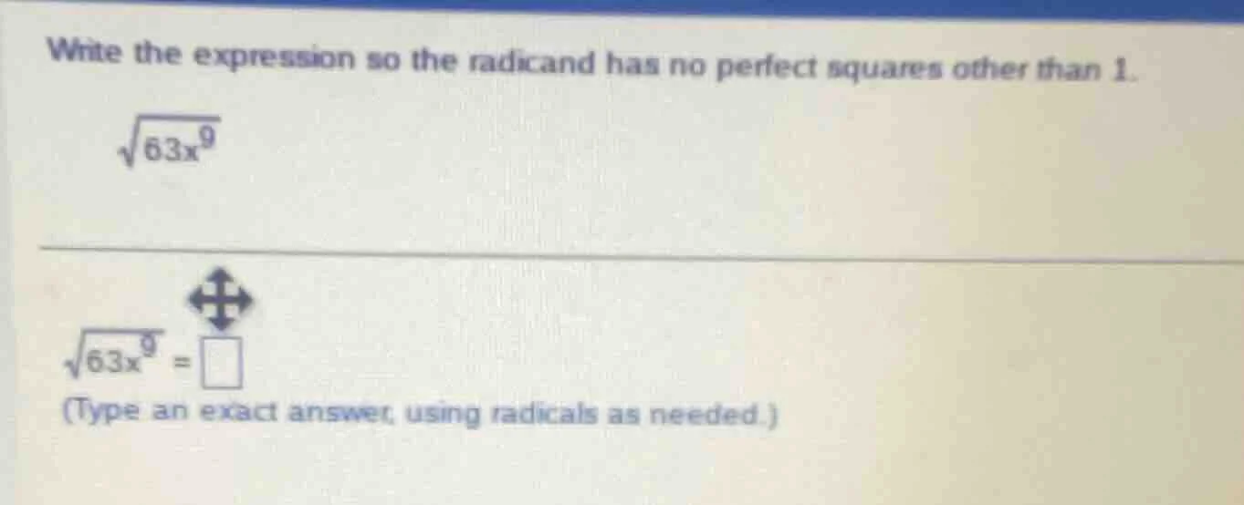 write the expression so the radicand has no perfect squares other than …