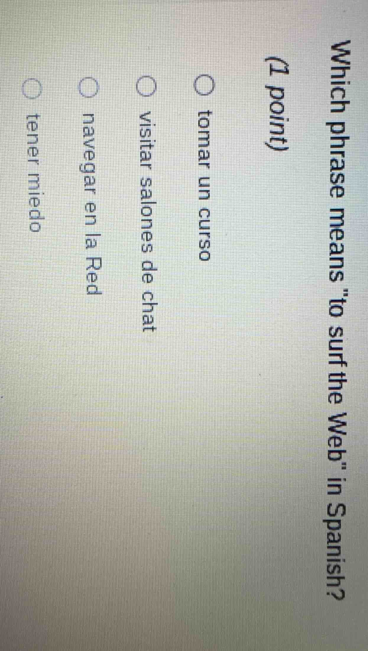 which phrase means \to surf the web\ in spanish? (1 point) tomar un cur…