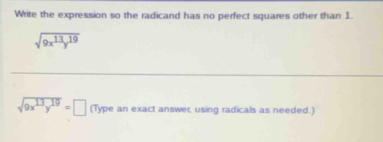 write the expression so the radicand has no perfect squares other than …