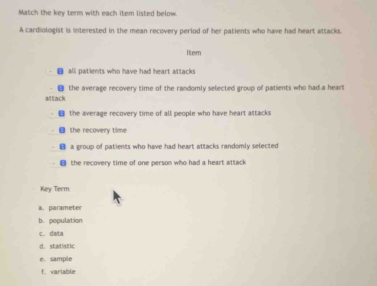 match the key term with each item listed below. a cardiologist is inter…