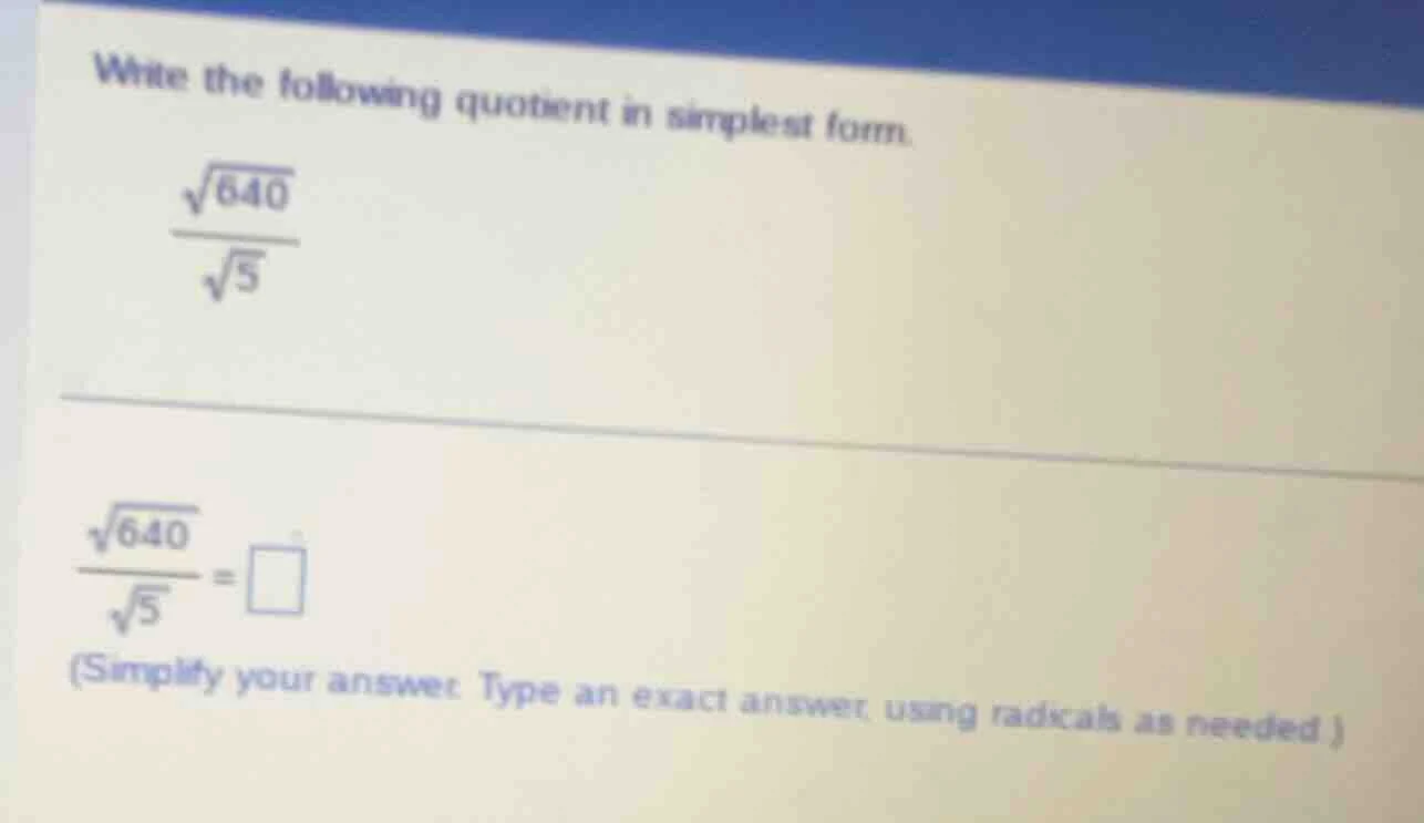 write the following quotient in simplest form. \\frac{\\sqrt{640}}{\\sq…