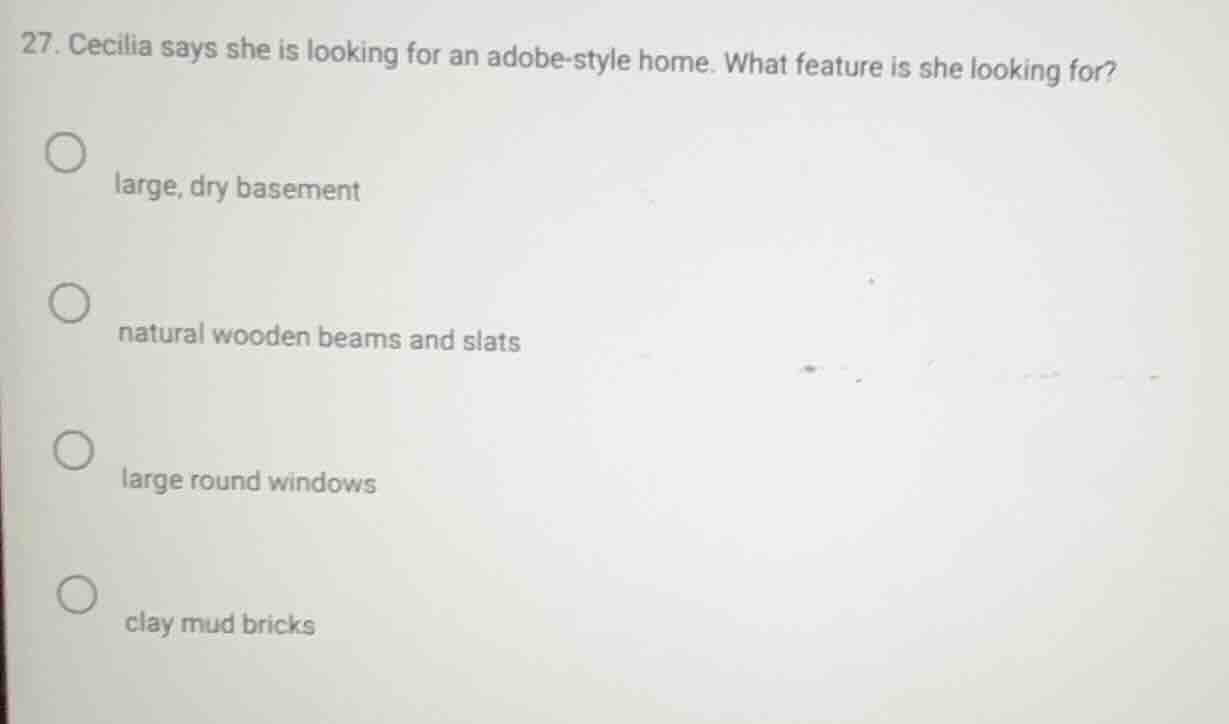 27. cecilia says she is looking for an adobe - style home. what feature…