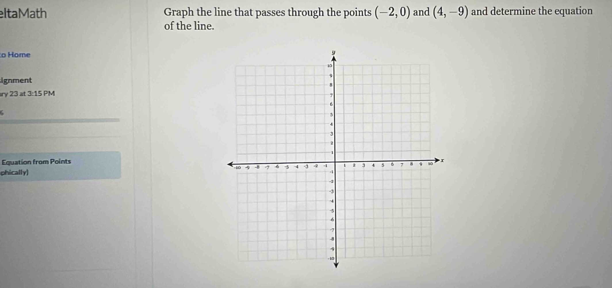 graph the line that passes through the points (-2, 0) and (4, -9) and d…