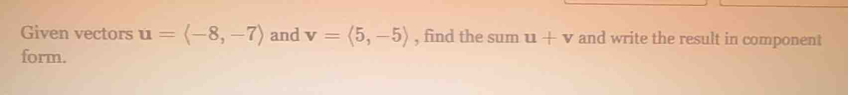 given vectors \\(\\mathbf{u} = \\langle -8, -7 \ angle\\) and \\(\\math…
