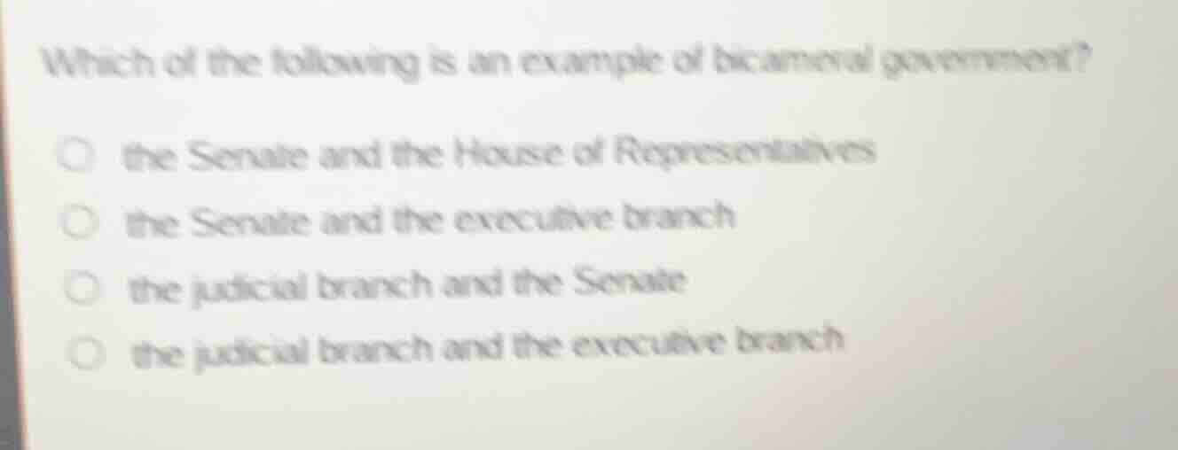 which of the following is an example of bicameral government? the senat…
