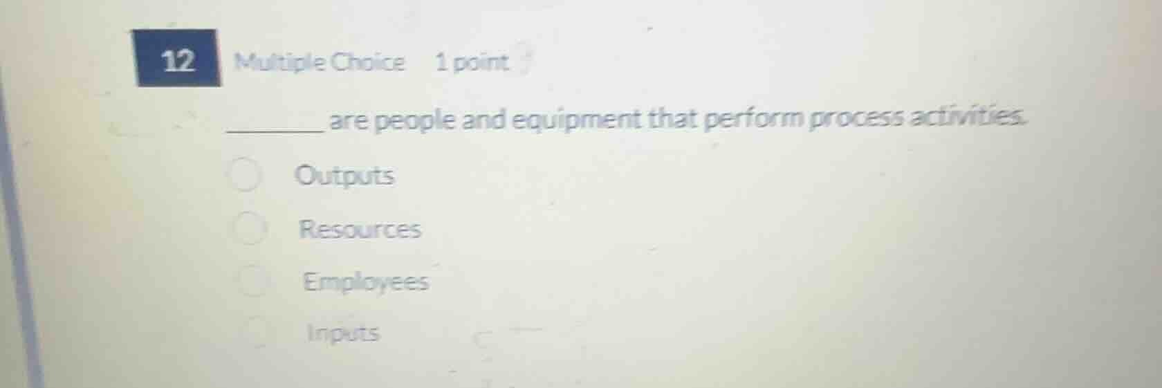 12 multiple choice 1 point ______ are people and equipment that perform…