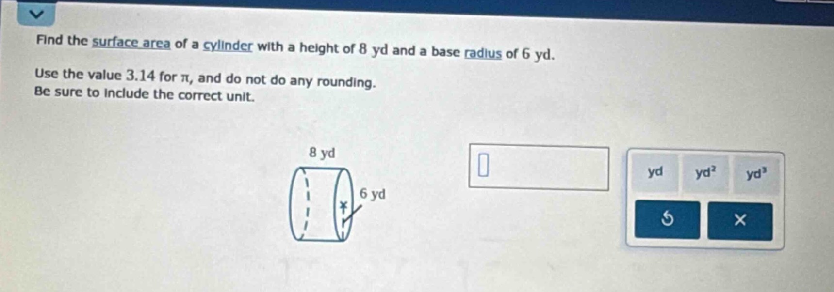 find the surface area of a cylinder with a height of 8 yd and a base ra…