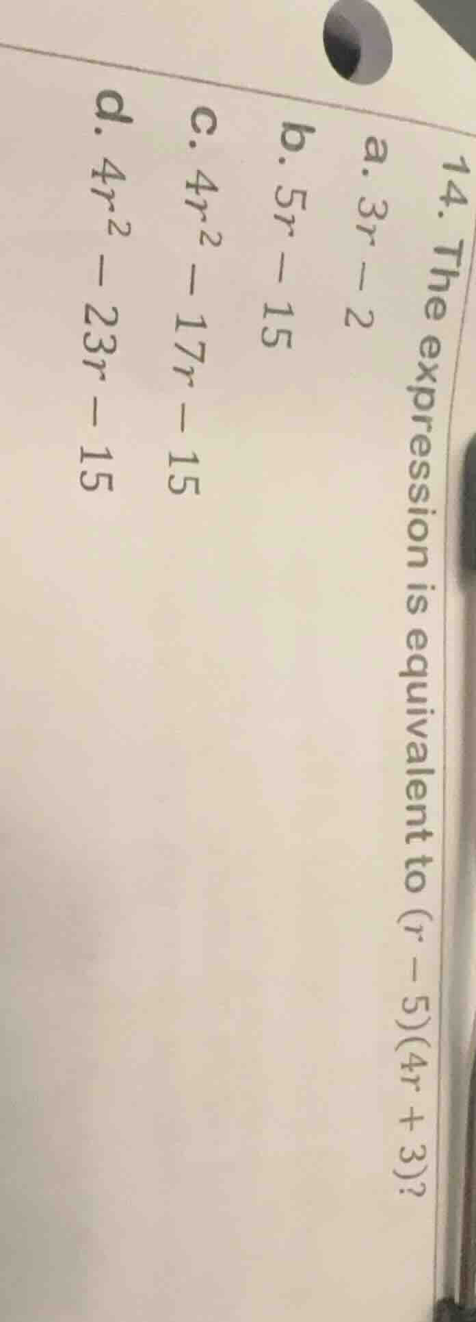 14. the expression is equivalent to (r - 5)(4r + 3)? a. 3r - 2 b. 5r - …