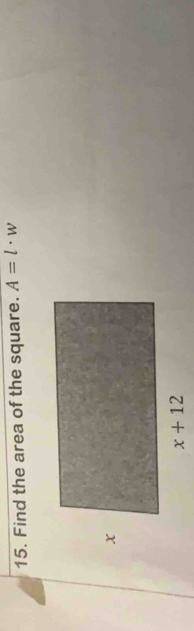 15. find the area of the square. $a = l cdot w$