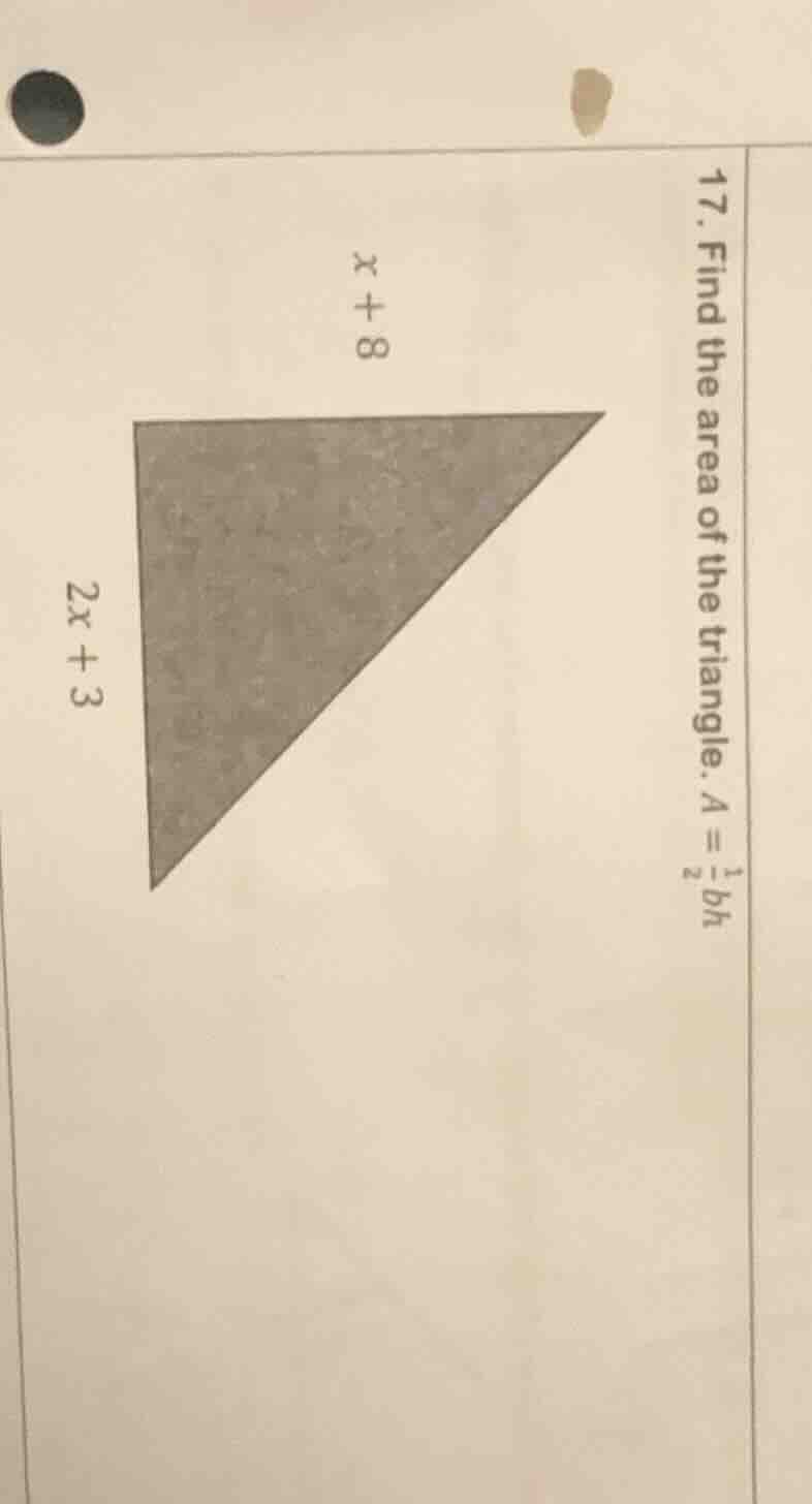 17. find the area of the triangle. $a = \\frac{1}{2}bh$ the triangle ha…