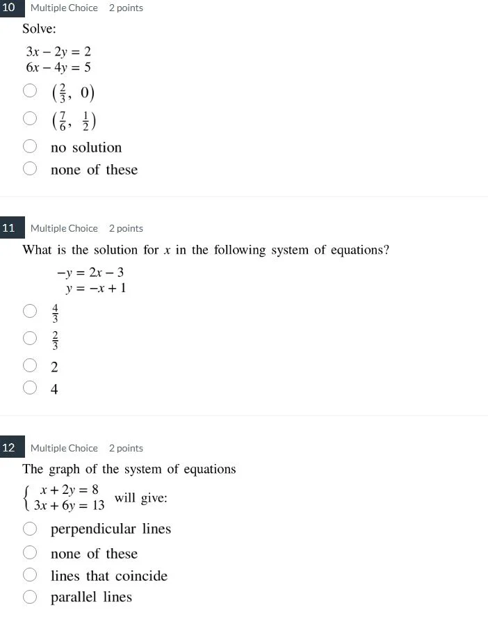10 multiple choice 2 points solve: 3x - 2y = 2 6x - 4y = 5 (2/3, 0) (7/…