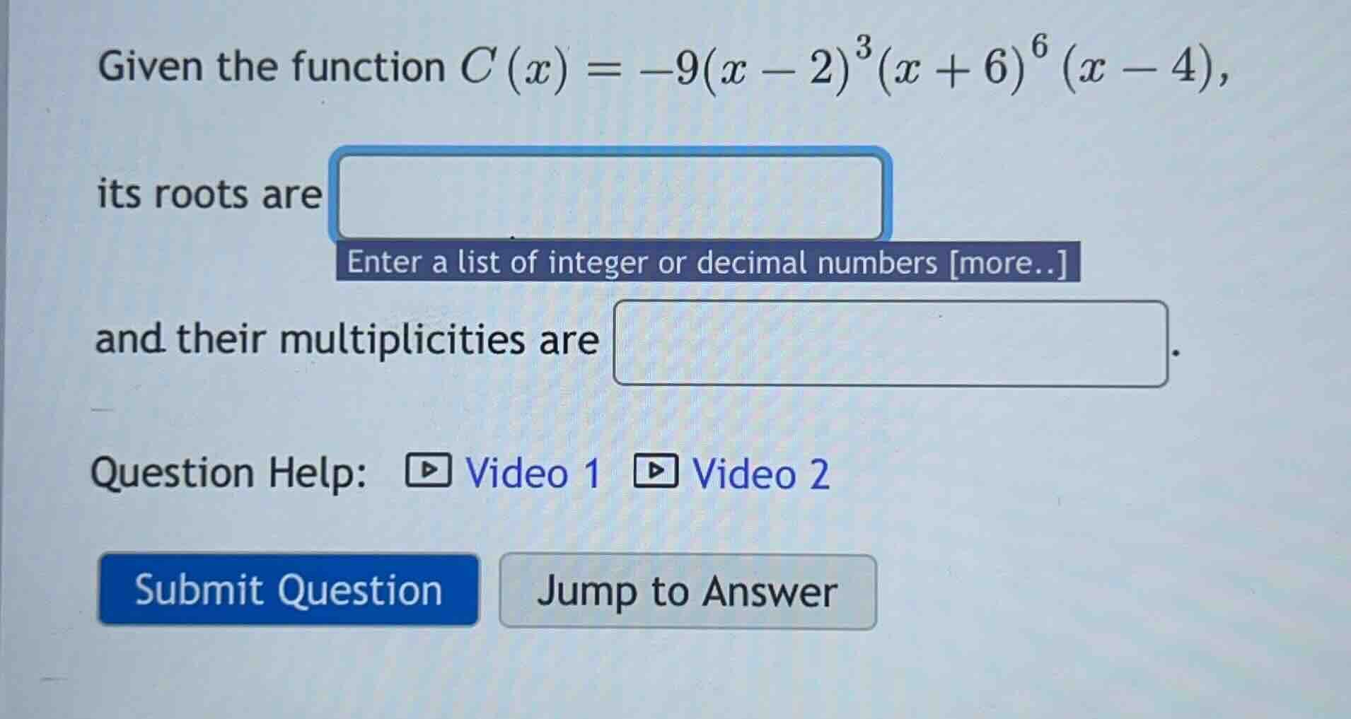 given the function $c(x) = -9(x - 2)^3(x + 6)^6(x - 4)$, its roots are …