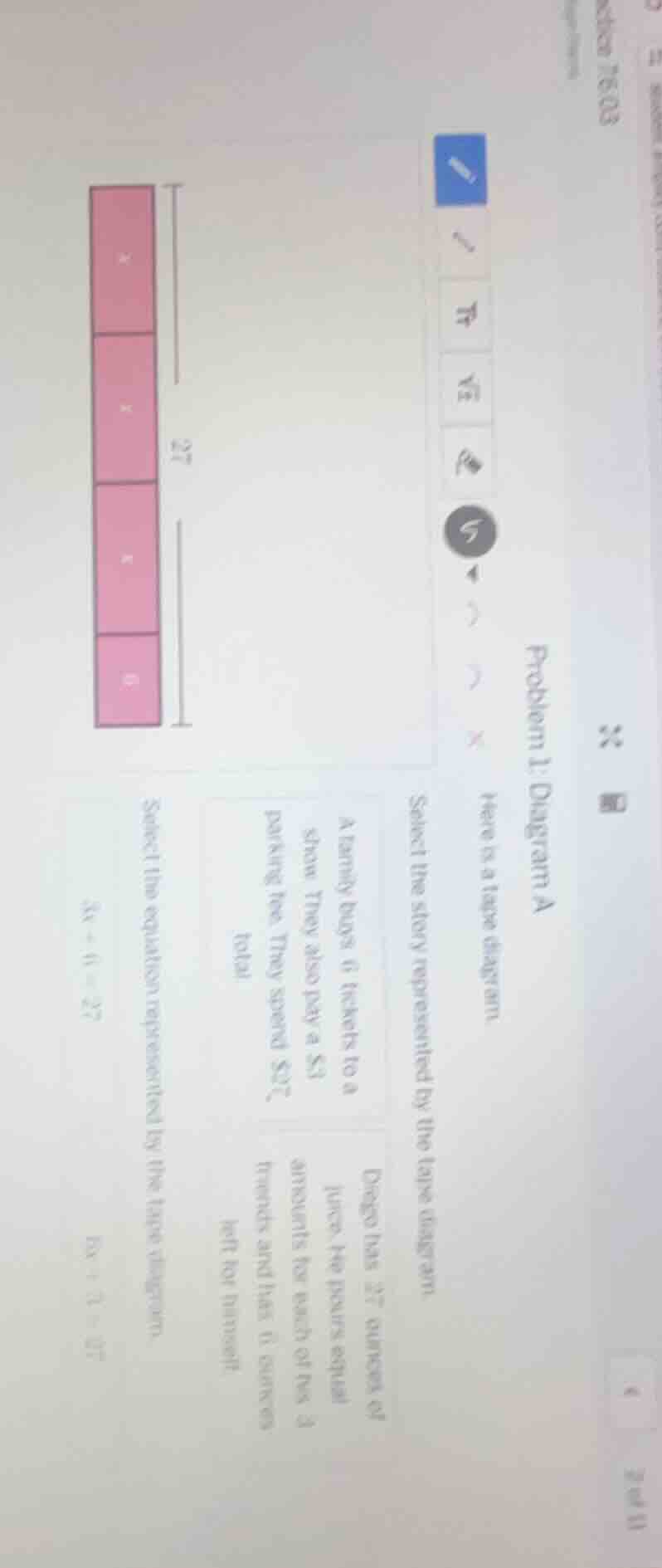 problem 1: diagram a here is a tape diagram select the story represente…