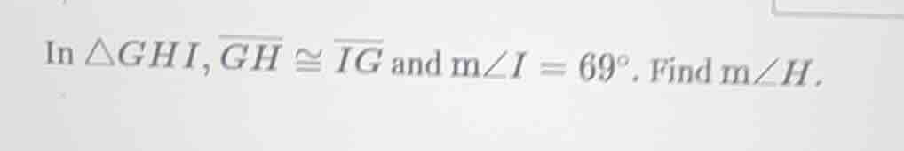 in $\\triangle ghi, \\overline{gh} \\cong \\overline{ig}$ and $m\\angle…
