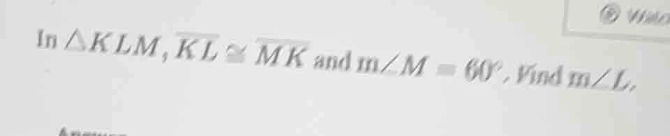 in $\\triangle klm$, $\\overline{kl} \\cong \\overline{mk}$ and $m\\ang…