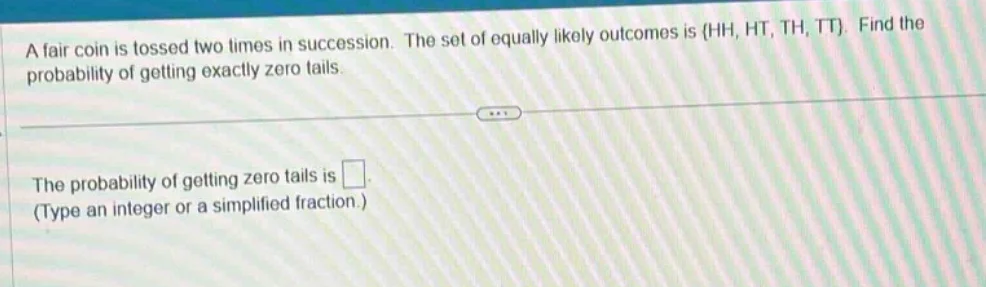 a fair coin is tossed two times in succession. the set of equally likel…