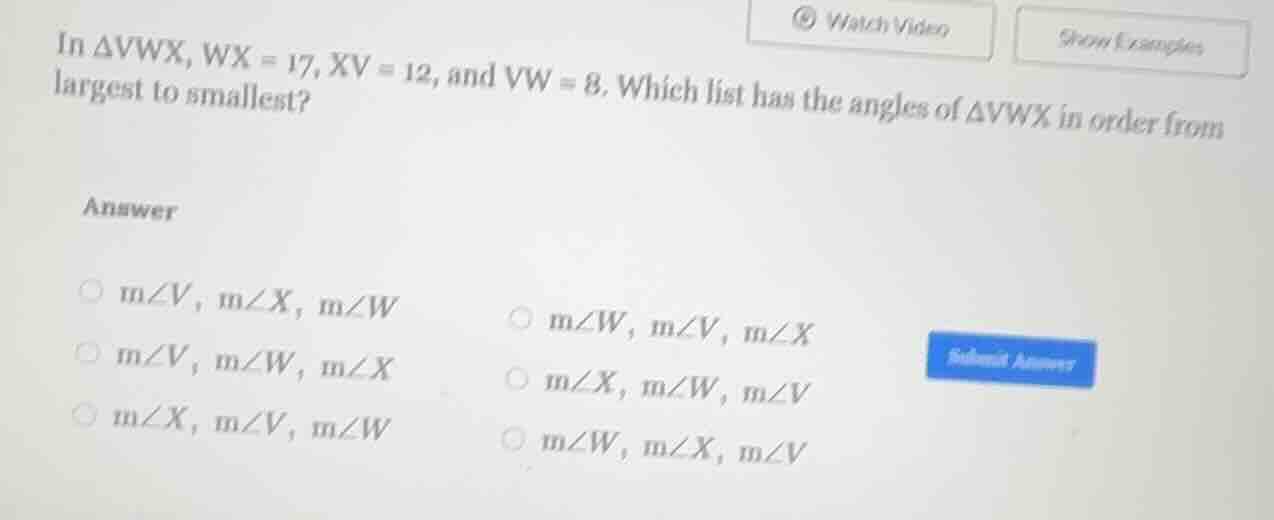 in $\\triangle vwx$, $wx = 17$, $xv = 12$, and $vw = 8$. which list has…
