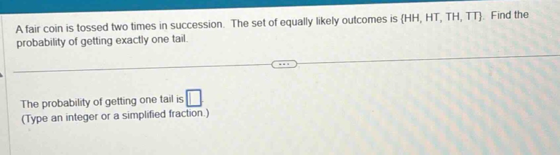 a fair coin is tossed two times in succession. the set of equally likel…