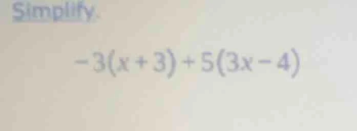 simplify. -3(x + 3) + 5(3x - 4)