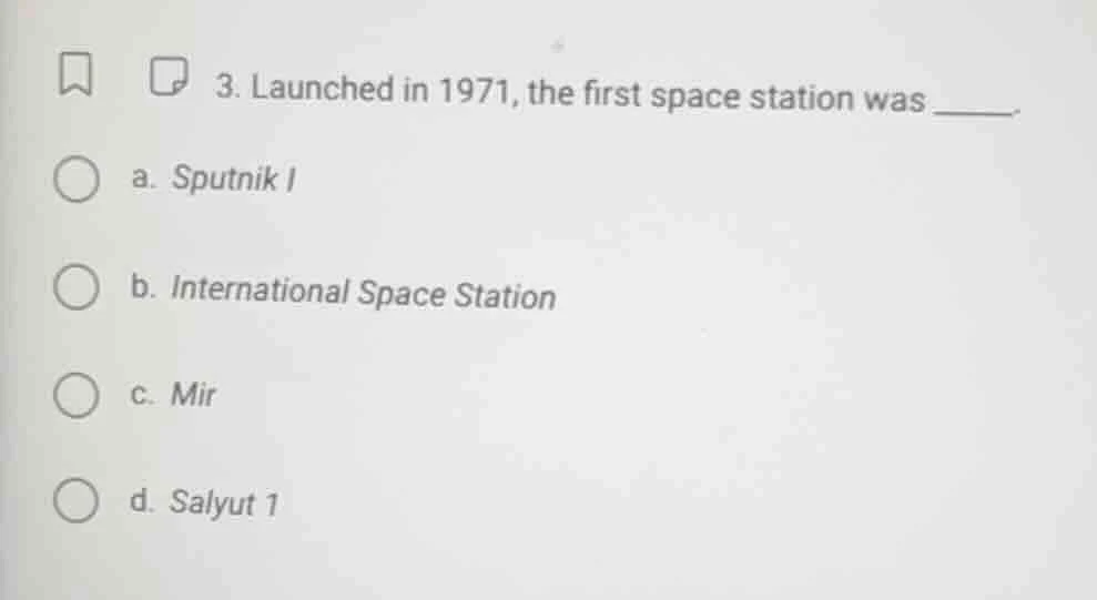 3. launched in 1971, the first space station was _____. a. sputnik i b.…