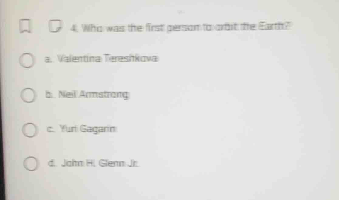 4. who was the first person to orbit the earth? a. valentina tereshkova…