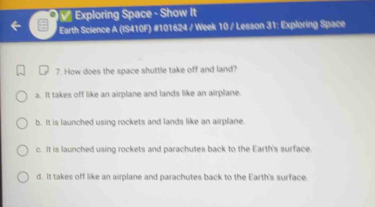 7. how does the space shuttle take off and land? a. it takes off like a…