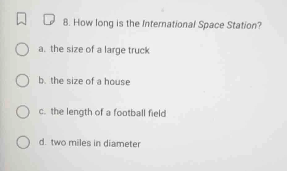8. how long is the international space station? a. the size of a large …