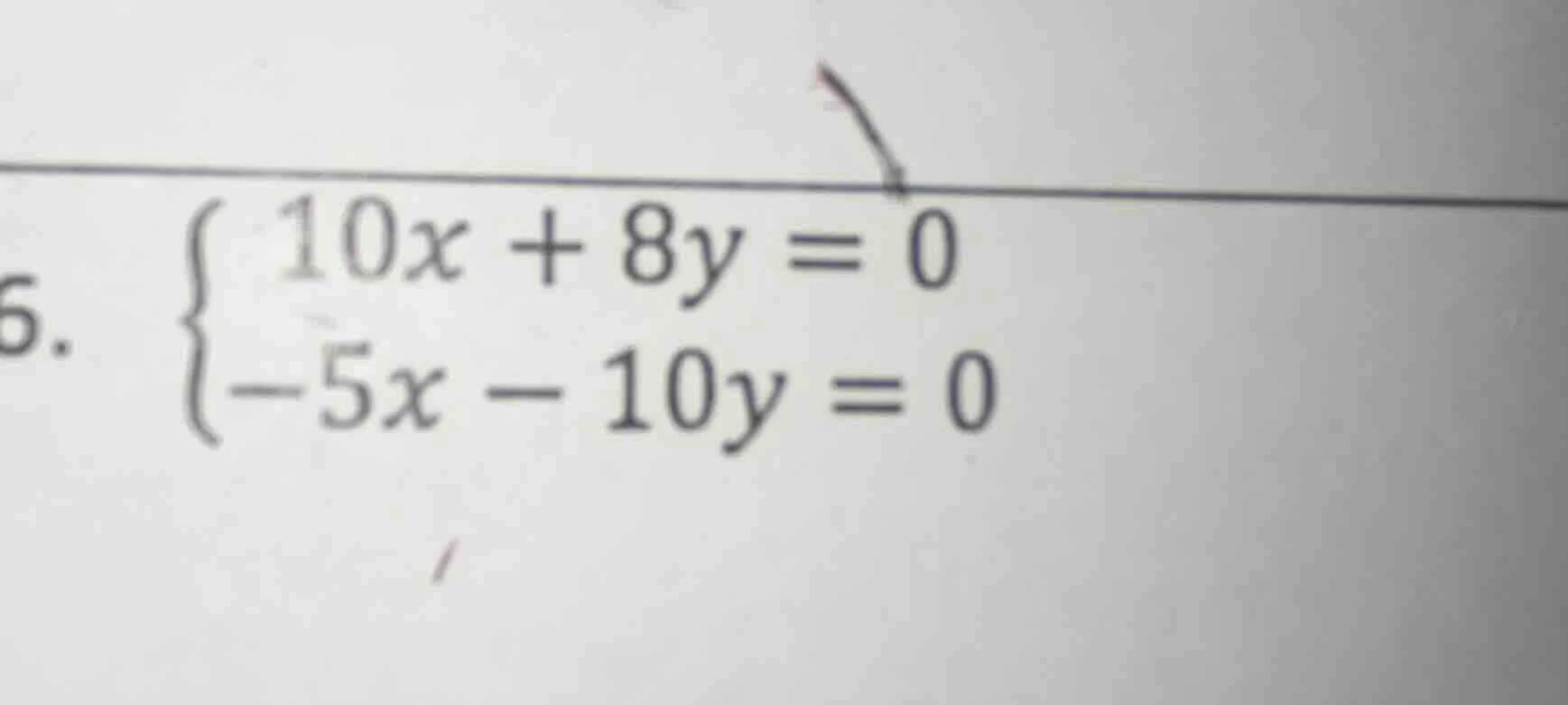 6. \\begin{cases}10x + 8y = 0\\\\-5x - 10y = 0\\end{cases}
