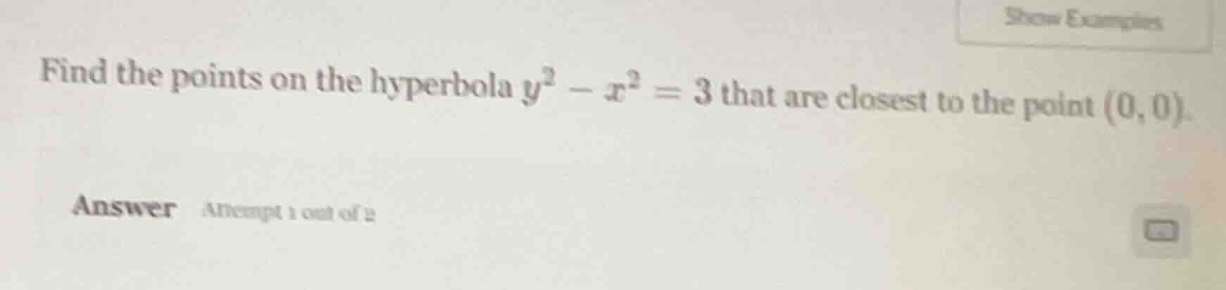 find the points on the hyperbola $y^2 - x^2 = 3$ that are closest to th…