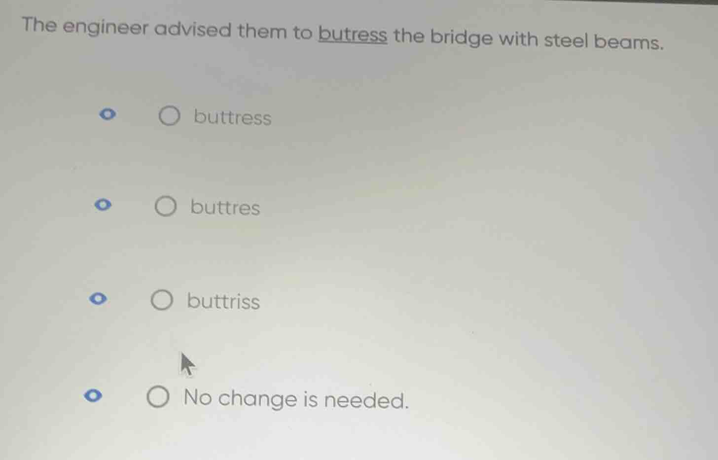the engineer advised them to buttress the bridge with steel beams. butt…