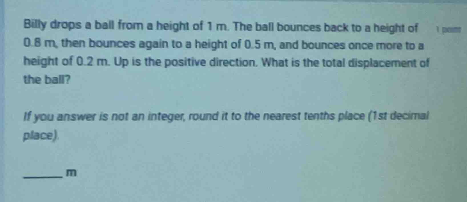 billy drops a ball from a height of 1 m. the ball bounces back to a hei…