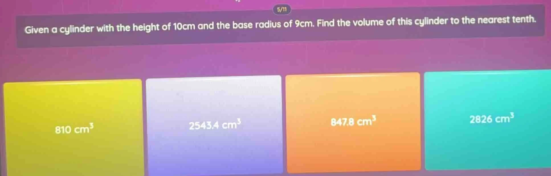 given a cylinder with the height of 10cm and the base radius of 9cm. fi…