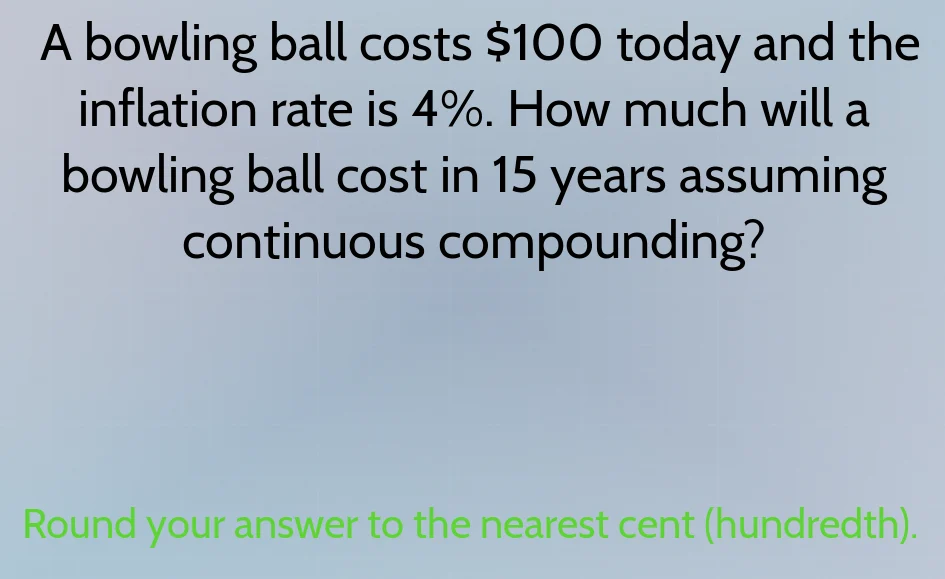 a bowling ball costs $100 today and the inflation rate is 4%. how much …