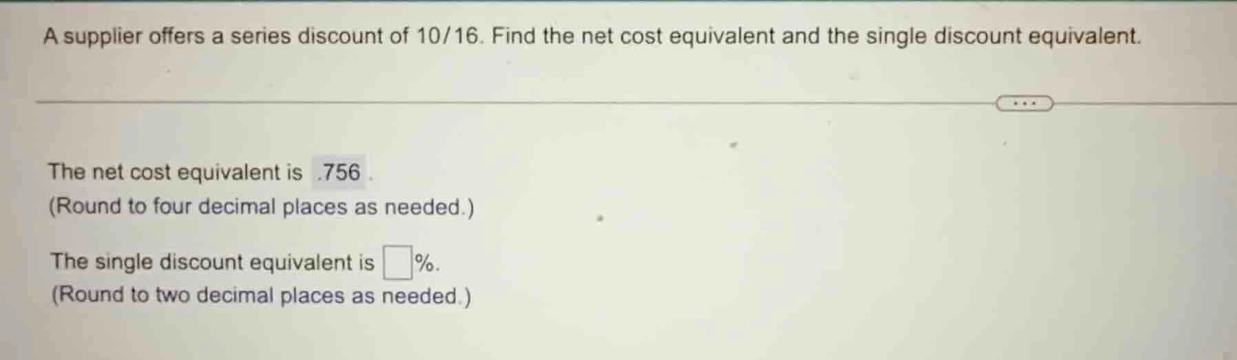 a supplier offers a series discount of 10/16. find the net cost equival…