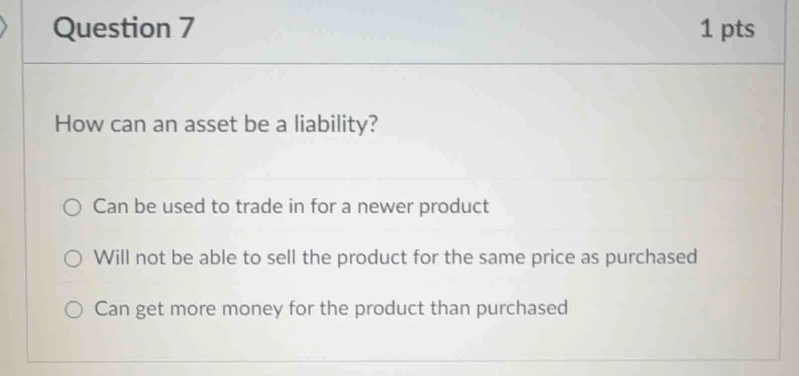question 7 1 pts how can an asset be a liability? can be used to trade …