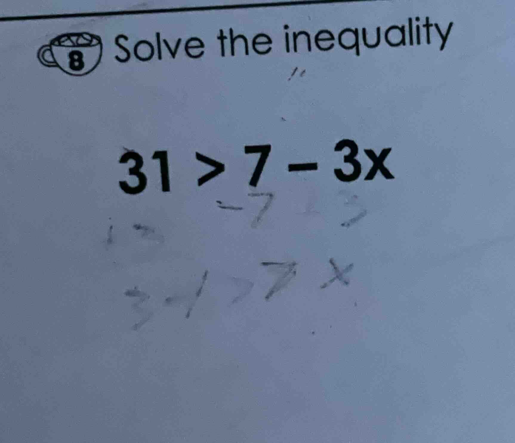 solve the inequality 31 > 7 - 3x