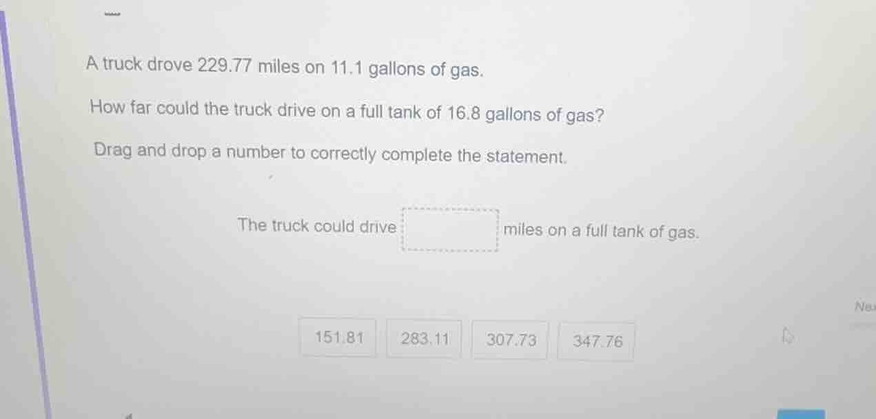 a truck drove 229.77 miles on 11.1 gallons of gas. how far could the tr…
