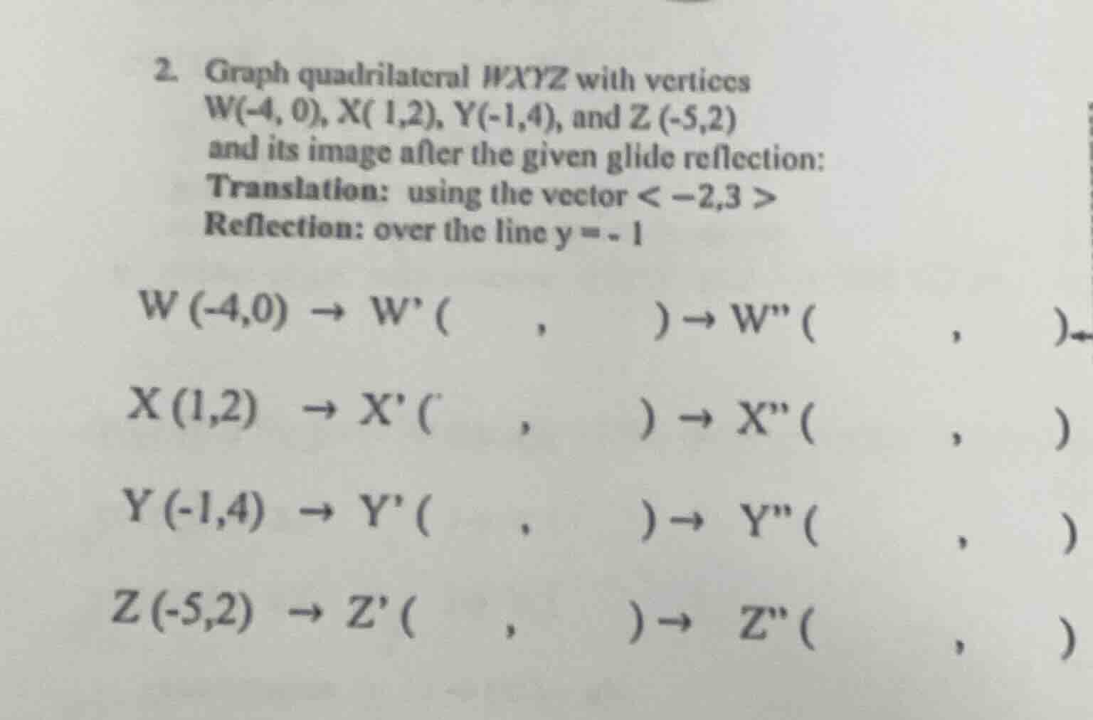 2. graph quadrilateral wxyz with vertices w(-4, 0), x( 1,2), y(-1,4), a…
