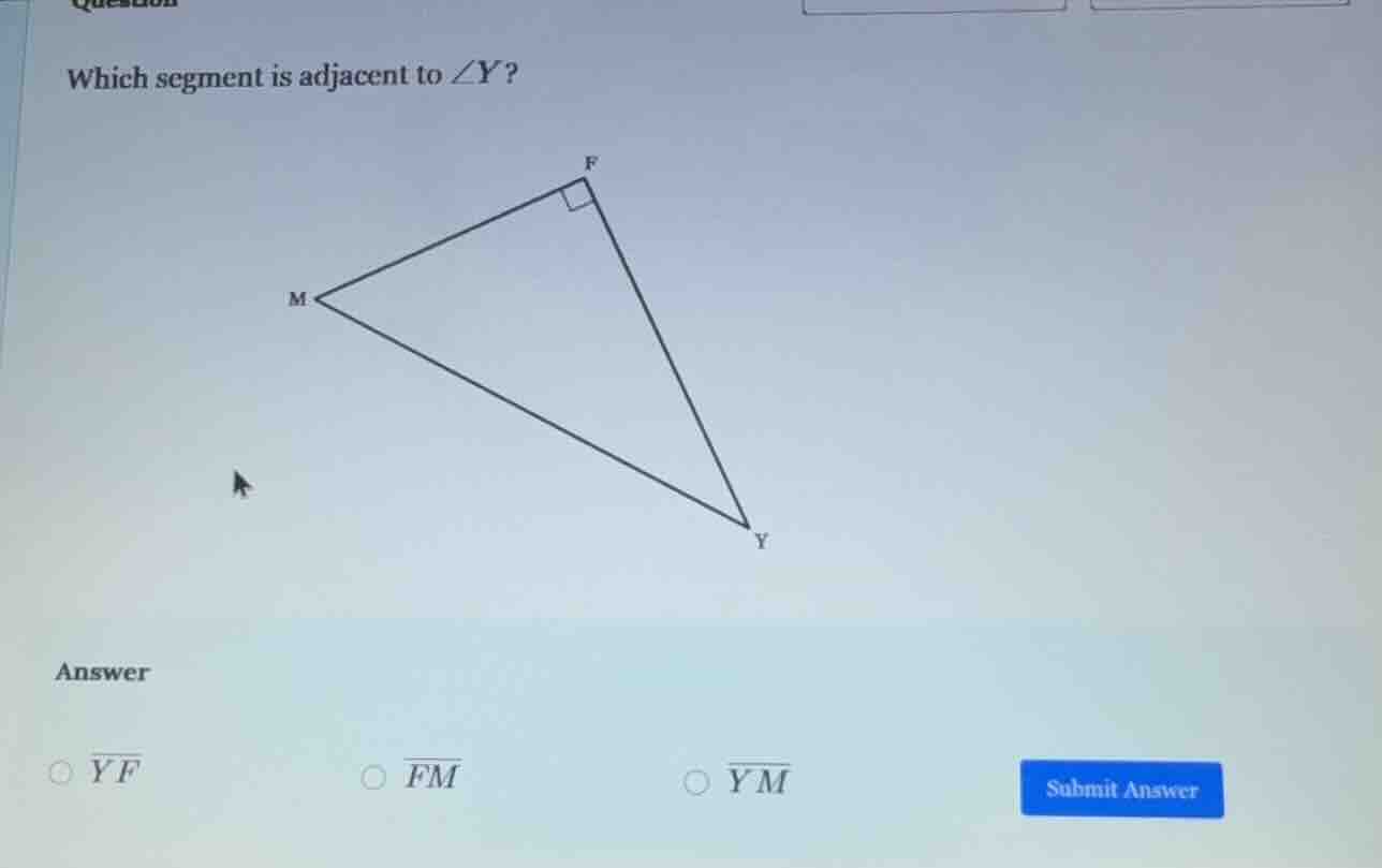 which segment is adjacent to $\\angle y$? answer $\\overline{yf}$ $\\ov…