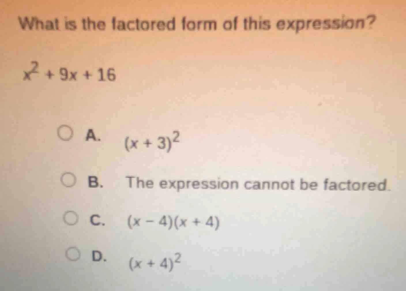 what is the factored form of this expression? $x^2 + 9x + 16$ a. $(x + …