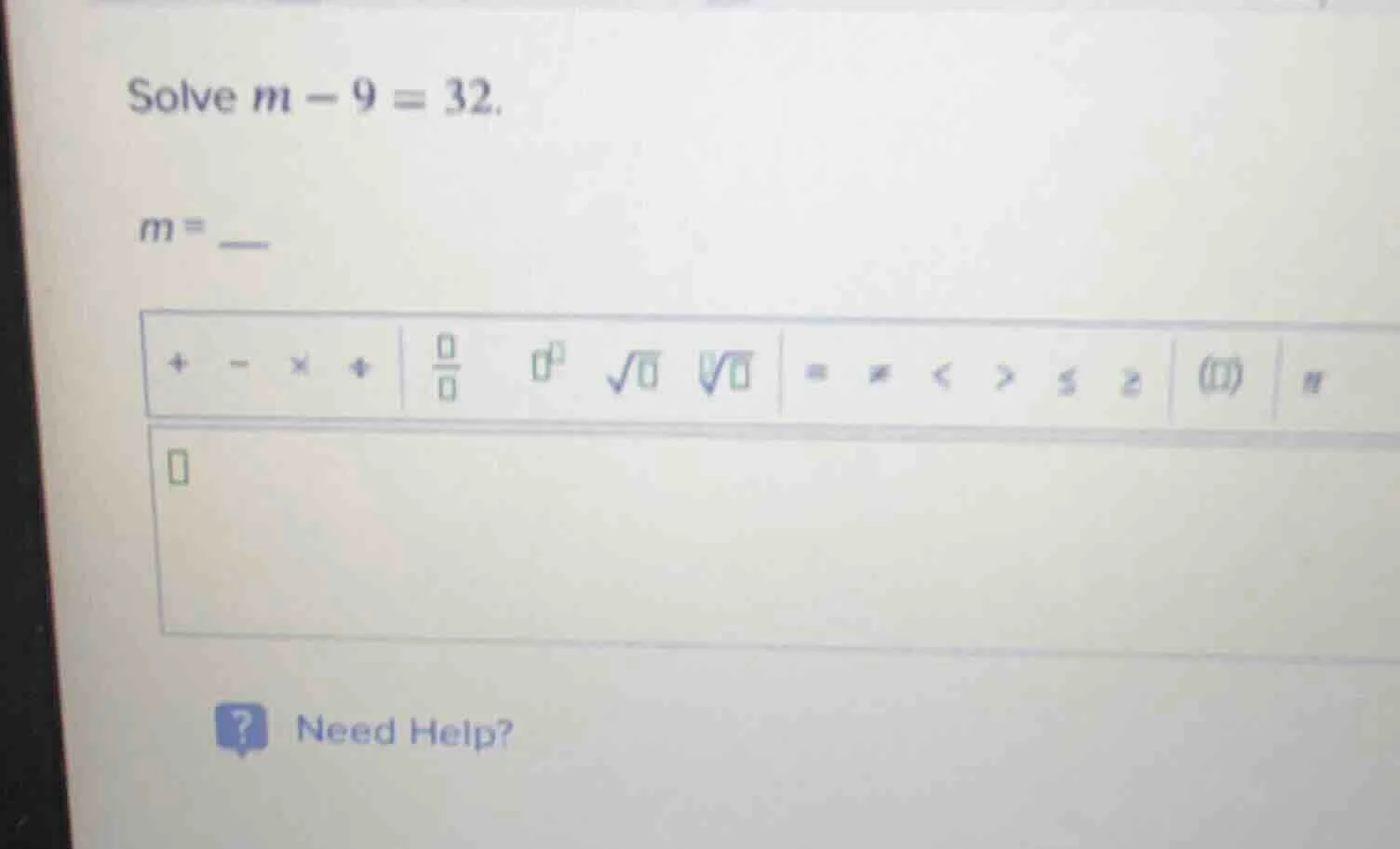 solve $m - 9 = 32$. $m =$ __