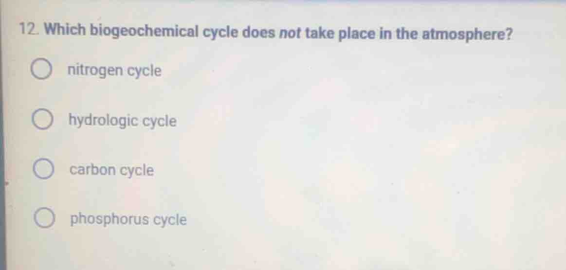 12. which biogeochemical cycle does not take place in the atmosphere? ○…