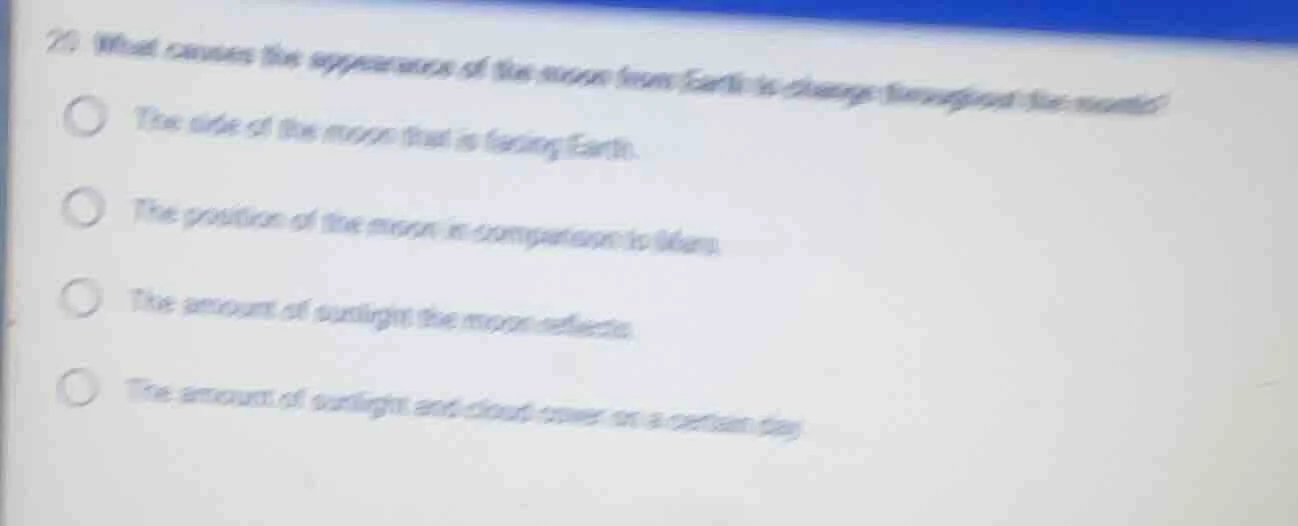 21 what causes the appearance of the moon from earth to change througho…