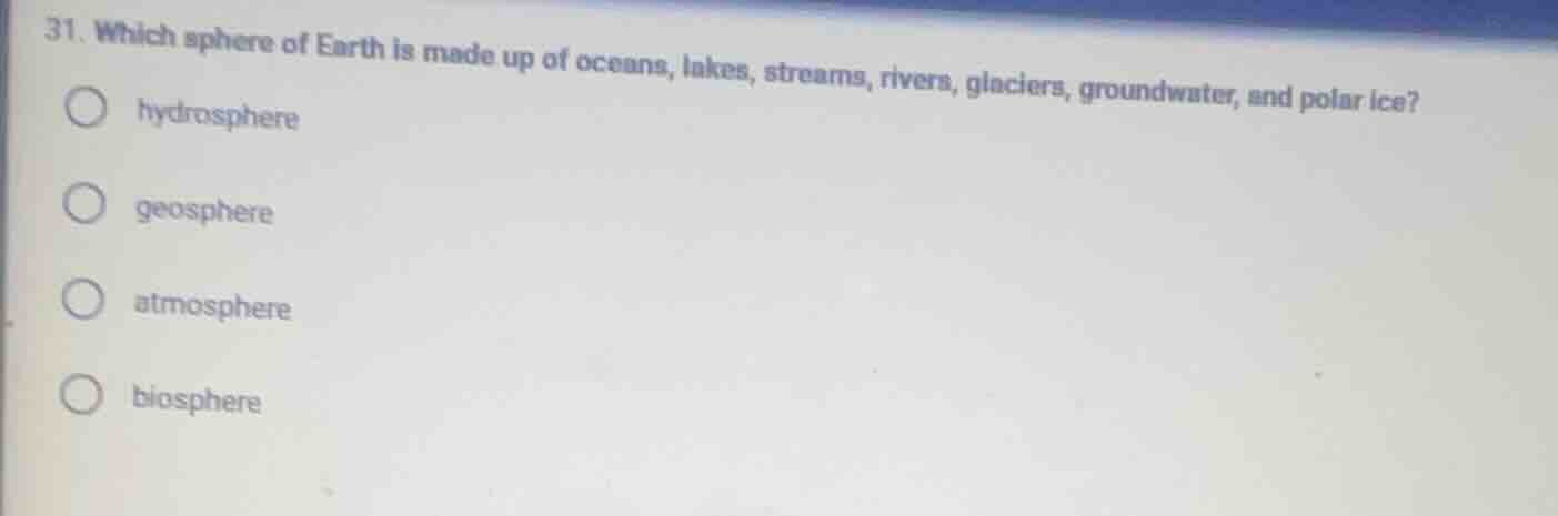 31. which sphere of earth is made up of oceans, lakes, streams, rivers,…