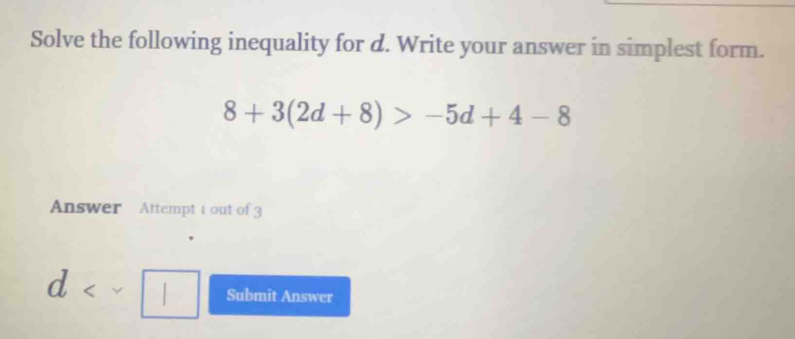 solve the following inequality for d. write your answer in simplest for…