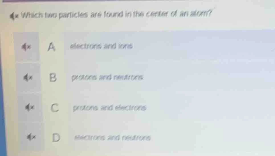 which two particles are found in the center of an atom? a electrons and…