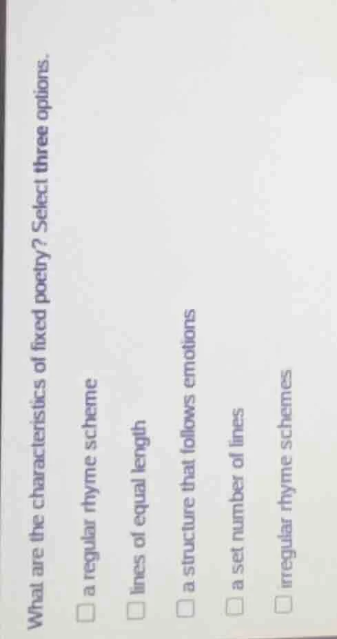 what are the characteristics of fixed poetry? select three options. a r…