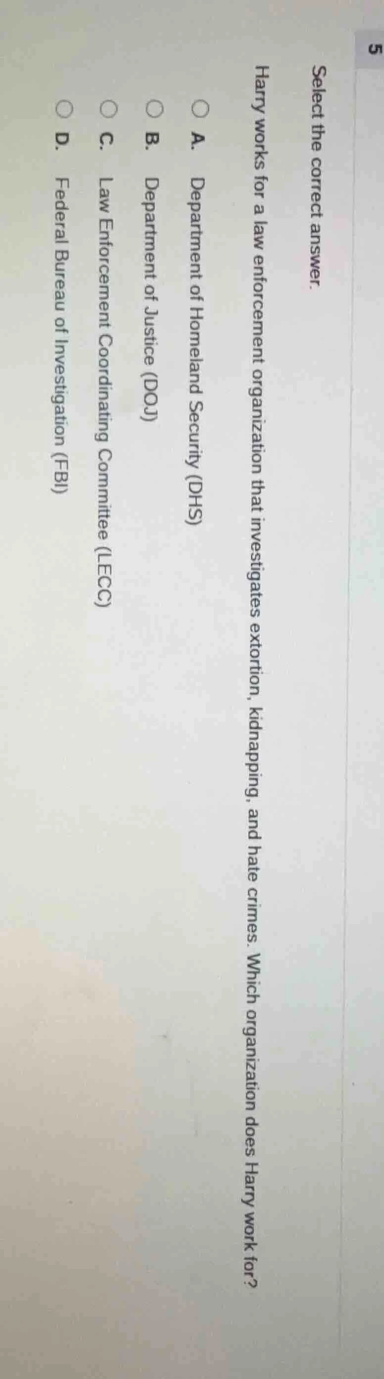 select the correct answer. harry works for a law enforcement organizati…